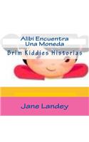 Alibi Encuentra Una Moneda: Brim Kiddies Historias(6 Brim Kiddies Historias)