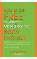 How to be Free of Weight Obsession and Body Hatred