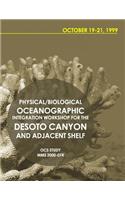 Physical/Biological Oceanographic Integration Workshop for the DeSoto Canyon and Adjacent Shelf October 19-21, 1999: (English)