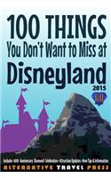 100 Things You Don't Want to Miss at Disneyland 2015