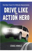Drive Like an Action Hero