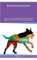 Bull-Aussie Activities Bull-Aussie Tricks, Games & Agility Includes: Bull-Aussie Beginner to Advanced Tricks, Fun Games, Agility & More