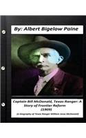 Captain Bill McDonald, Texas Ranger: A Story of Frontier Reform (1909): a biography of U.S. financier and philanthropist George Fisher Baker