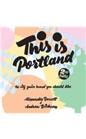 This Is Portland, 2nd Edition: The City You've Heard You Should Like