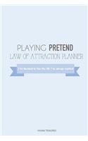 Playing Pretend Law of Attraction Planner: I've Decided to Live the Life I've Always Wanted