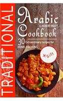 Traditional Arabic Cookbook. 30 Extraordinary Recipes for Home-Cooking: Full Color: Full Color