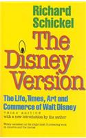 The Disney Version: The Life, Times, Art and Commerce of Walt Disney: The Life, Times, Art and Commerce of Walt Disney