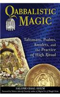 Qabbalistic Magic: Talismans, Psalms, Amulets, and the Practice of High Ritual