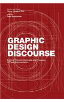 Graphic Design Discourse: Evolving Theories, Ideologies, and Processes of Visual Communication