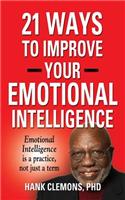 21 Ways to Improve Your Emotional Intelligence - A Practical Approach: A Practical Approach