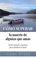 Cómo Superar La Muerte de Alguien Que Amas
