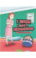 I Wish I Was a Hedgehog