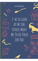I`m So Good At My Job, Others Want Me To Do Their Job Too.: Lined Journal, 100 Pages, 6 x 9, Blank Journal To Write In, Gift for Co-Workers, Colleagues, Boss, Friends or Family Gift