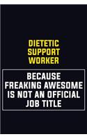 Dietetic support worker Because Freaking Awesome Is Not An Official Job Title: Motivational Career Pride Quote 6x9 Blank Lined Job Inspirational Notebook Journal