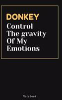 DONKEY Control The gravity Of My Emotions: Lined Animal Journal / Animal notebook Gift, 120 Pages, 6x9, Soft Cover, Matte Finish