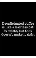 Decaffeinated Coffee Is Like A Hairless Cat