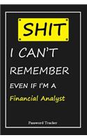 SHIT! I Can't Remember EVEN IF I'M A Financial Analyst: An Organizer for All Your Passwords and Shity Shit with Unique Touch - Password Tracker - 120 Pages(6''x9'') -Gift for Woman, Gift from Husband, Gif