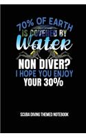 70% Of Earth Is Covered By Water Non Diver? I Hope You Enjoy Your 30% Scuba Diving Themed Notebook: 6x9in Diver Wide Ruled Lined Notebook Paper Notepad Paperback Log-Book Sheets Planner Pages Students College School