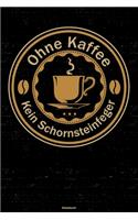 Ohne Kaffee kein Schornsteinfeger Notizbuch