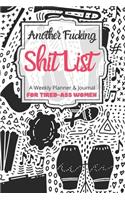 Another Fucking Shit List A Weekly Planner & Journal For Tired-Ass Women