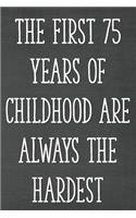 The First 75 Years of Childhood Are Always the Hardest