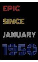 Epic Since January 1950 Notebook Birthday Gift For Women/Men/Boss/Coworkers/Colleagues/Students/Friends.