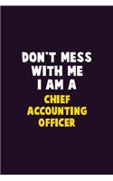 Don't Mess With Me, I Am A Chief Accounting Officer: 6X9 Career Pride 120 pages Writing Notebooks
