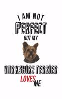 I'm not perfect, but my Yorkshire Terrier loves me: diary, notebook, book 100 lined pages in softcover for everything you want to write down and not forget