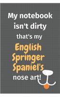 My notebook isn't dirty that's my English Springer Spaniel's nose art