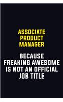 Associate Product Manager Because Freaking Awesome Is Not An Official Job Title: Motivational Career Pride Quote 6x9 Blank Lined Job Inspirational Notebook Journal