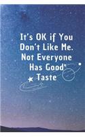 It's Ok If You Don't Like Me, Not Everyone Has Good Taste: 6*9 Blank Lined Notebook With Contact Infos 100 Pages. Funny Gift for Women and Men/Notebook Quotes/ Notebook lined paper/ Notebook hardcover/ Daily