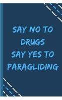 say no to drugs say yes to Paragliding -Composition Sport Gift Notebook: signed Composition Notebook/Journal Book to Write in, (6" x 9"), 120 Pages, (Gift For Friends, sport lovers )