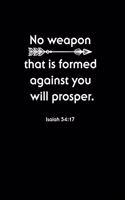 No Weapon That Is Formed Against You Will Prosper