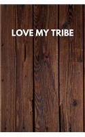 Love My Tribe: Funny Novelty Journal / Notebook / Diary / Quote Gift for Birthdays or Christmas with Wood Theme