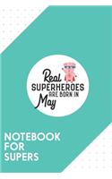 Notebook for Supers: Dotted Journal with Superheroes-are-born-in-May Design - Cool Gift for a friend or family who loves funny presents! - 6x9" - 180 White dotted pages 