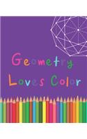 Geometry Loves Color: Enjoy drawing and coloring 30 different geometric designs, 7.5" x 9.25", 124 pages