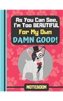 NOTEBOOK (As You Can See, I'm Too Beautiful For My Own Damn Good)
