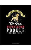 Always Be Yourself Unless You Can Be A Poodle Then Be A Poodle: French Ruled Notebook(215 French Ruled Notebook)