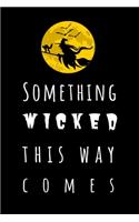 Something Wicked This Way Comes: Dark Halloween Notebook / Witch Journal / Great Guest Book For Halloween Party / 120 Pages