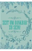 Zeit um Dankbar zu sein: Dankbarkeits-Tagebuch im DIN-A5 Format mit 120 linierten Seiten zum Notieren, wofür man an diesem Tag dankbar ist für mehr Achtsamkeit