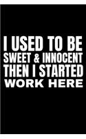 I Used To Be Sweet & Innocent Then I Started Work Here: Office Humour Blank Lined Notebook