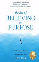 The Art of Believing on Purpose: Life Changing Reflections from the Deep Dive Coach
