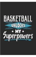 Basketball Unlocks My Superpowers: Funny Cool Basketball Journal - Notebook - Workbook Diary - Planner - 6x9 - 120 Quad Paper Pages With An Awesome Comic Quote On The Cover. Cute Gift