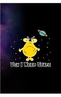 Ugh I Need Space
