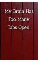 My Brain Has Too Many Tabs Open. Notebook: Lined Journal, 120 Pages, 6 x 9, Office Secret Santa, Red Fence Matte Finish ( My Brain Has Too Many Tabs Open. Journal)
