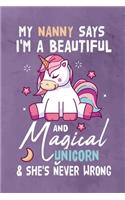My Nanny Says I'm a Beautiful And Magical Unicorn & She's Never Wrong: Journal Notebook 108 Pages 6 x 9 Lined Writing Paper Gift For Unicorn Lover Family Member