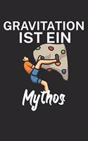 Gravitation ist ein Mythos: Klettern Notizbuch für Kletterer und Boulderer mit Spruch. 120 Seiten Liniert. Perfektes Geschenk.