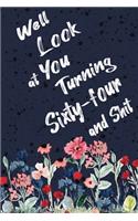 Well Look at You Turning Sixty-four and Shit: Funny 64th Birthday Sarcastic Gag Gift. Floral Flower Vintage Look Cute 64 Birthday Gift For Girls, Men, Women. 100 Pages 6 by 9 inch Decorative Bir