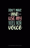 Don't Make Me Use My Nurse Mom Voice: Graph Paper Notebook - 0.25 Inch (1/4") Squares(845 Graph Paper Notebook - 0.25 Inch (1/4") Squares)
