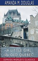 Little Girl in Old Quebec (Esprios Classics)